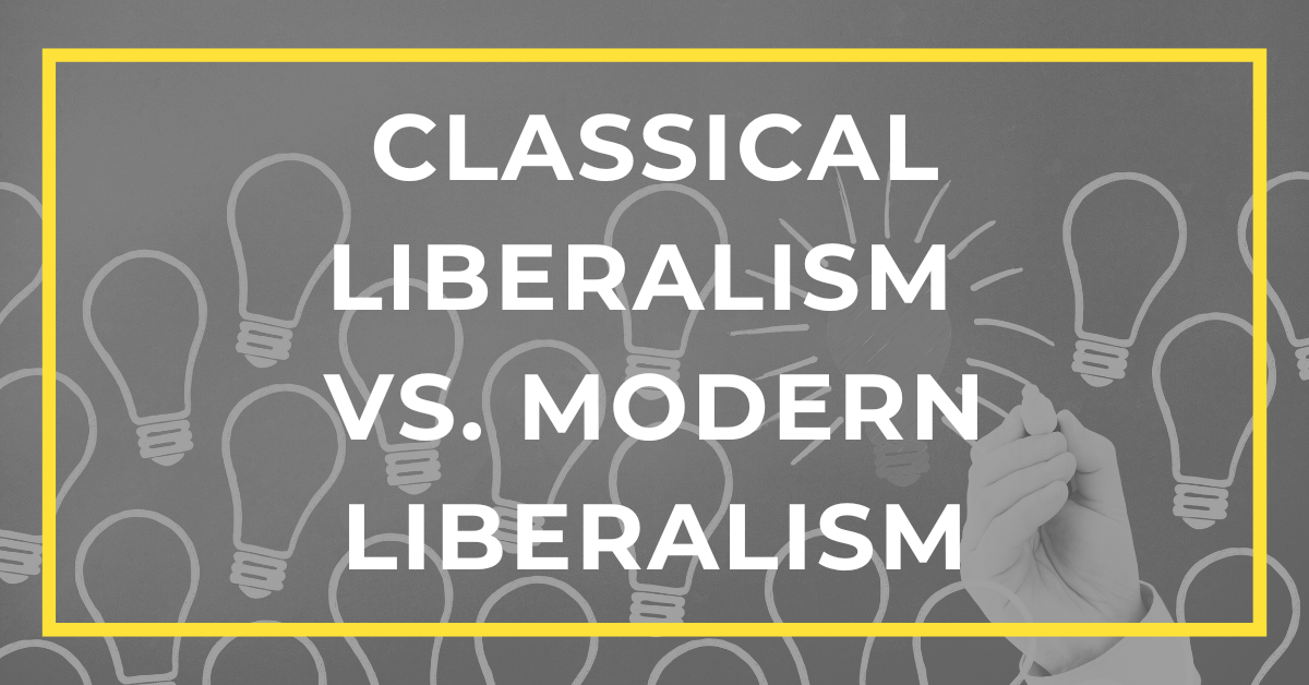 Comparing Classical Liberalism Vs Modern Liberalism