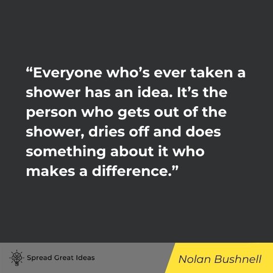 Nolan Bushnell quote on ideas