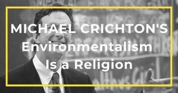 Michael Crichton Environmentalism Is a Religion