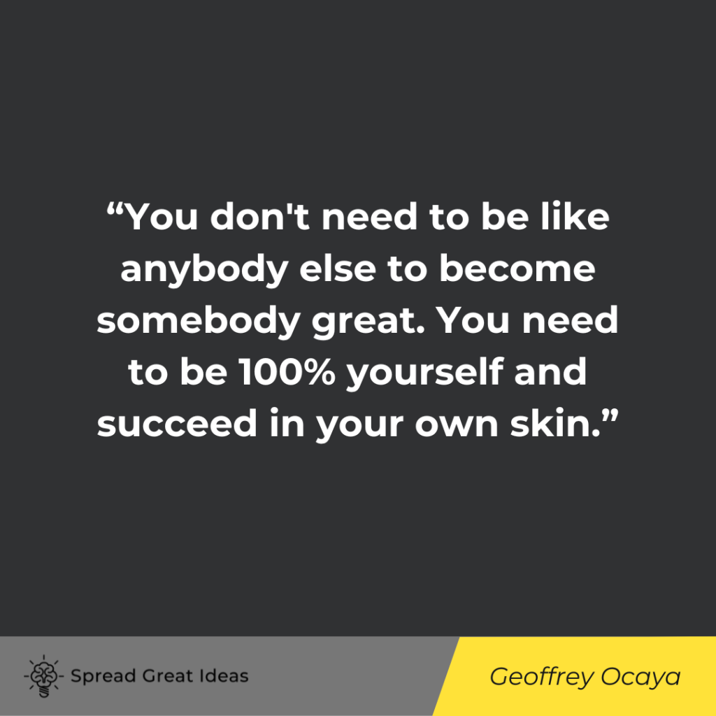 Geoffrey Ocaya quote on being real
