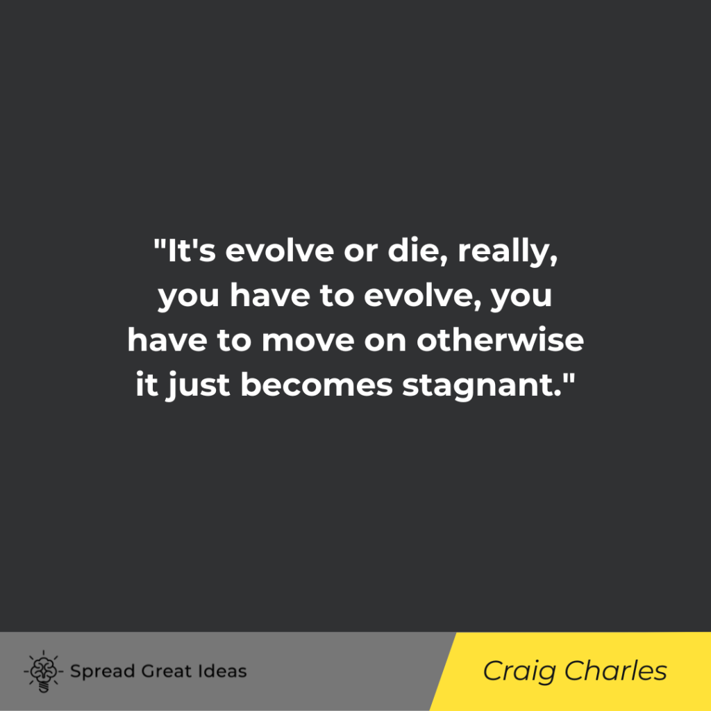 Craig Charles quote on evolving