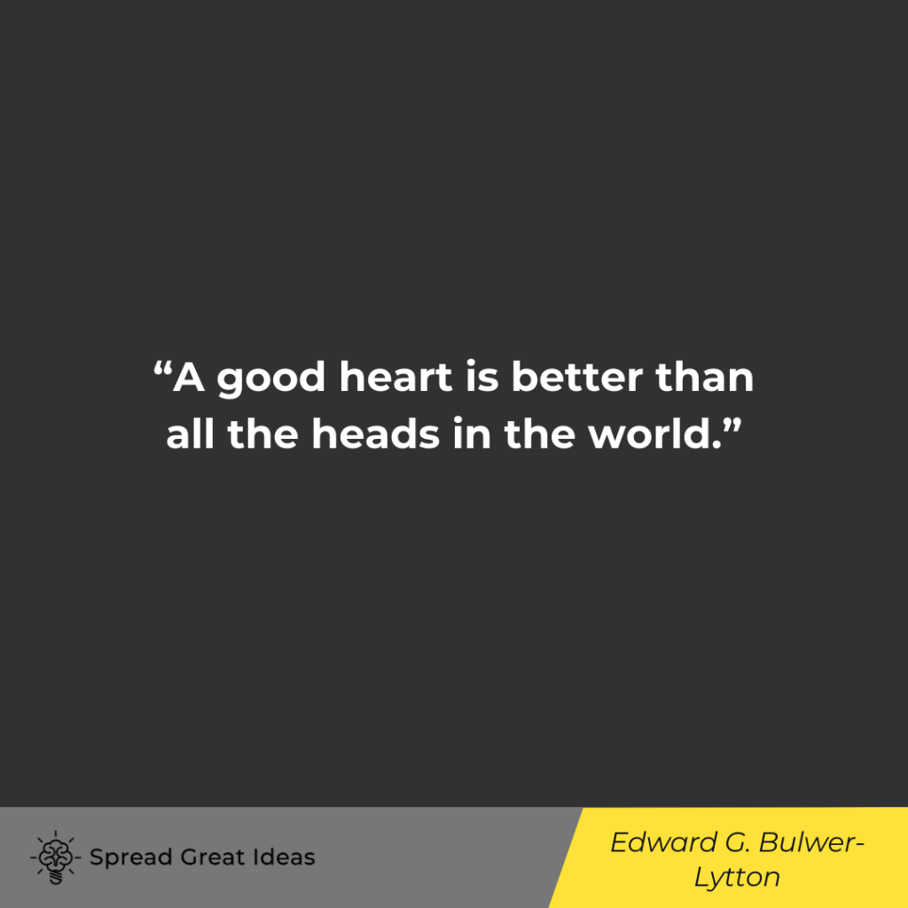 Edward G. Bulwer-Lytton quote on good heart