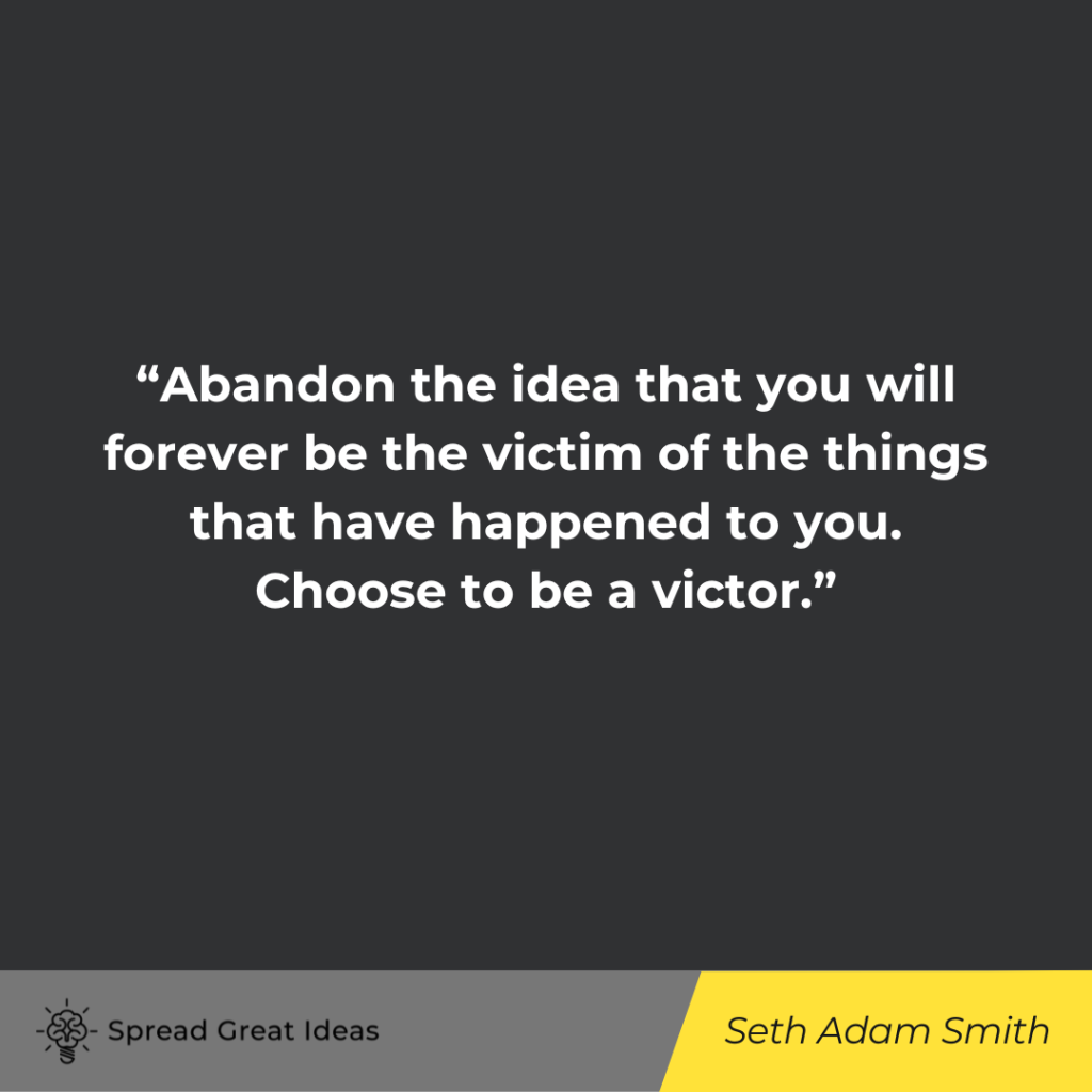 Seth Adam Smith quote on playing victim