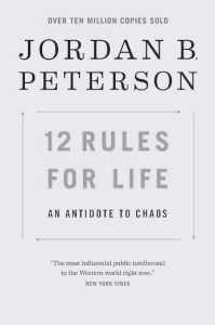12 Rules for Life- An Antidote to Chaos - By Jordan B. Peterson