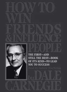 How to Win Friends and Influence People - by Dale Carnegie