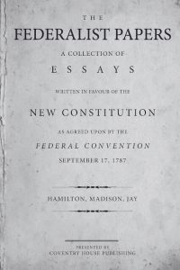 The Federalist Papers - by Alexander Hamilton, James Madison, and John Jay