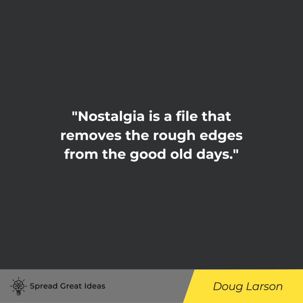 Doug Larson quote on nostalgia