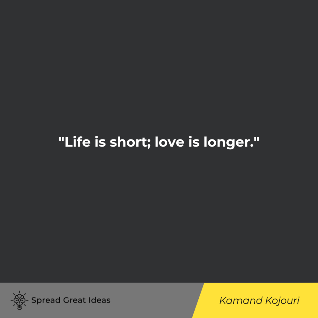 Kamand Kojouri quote on life is short