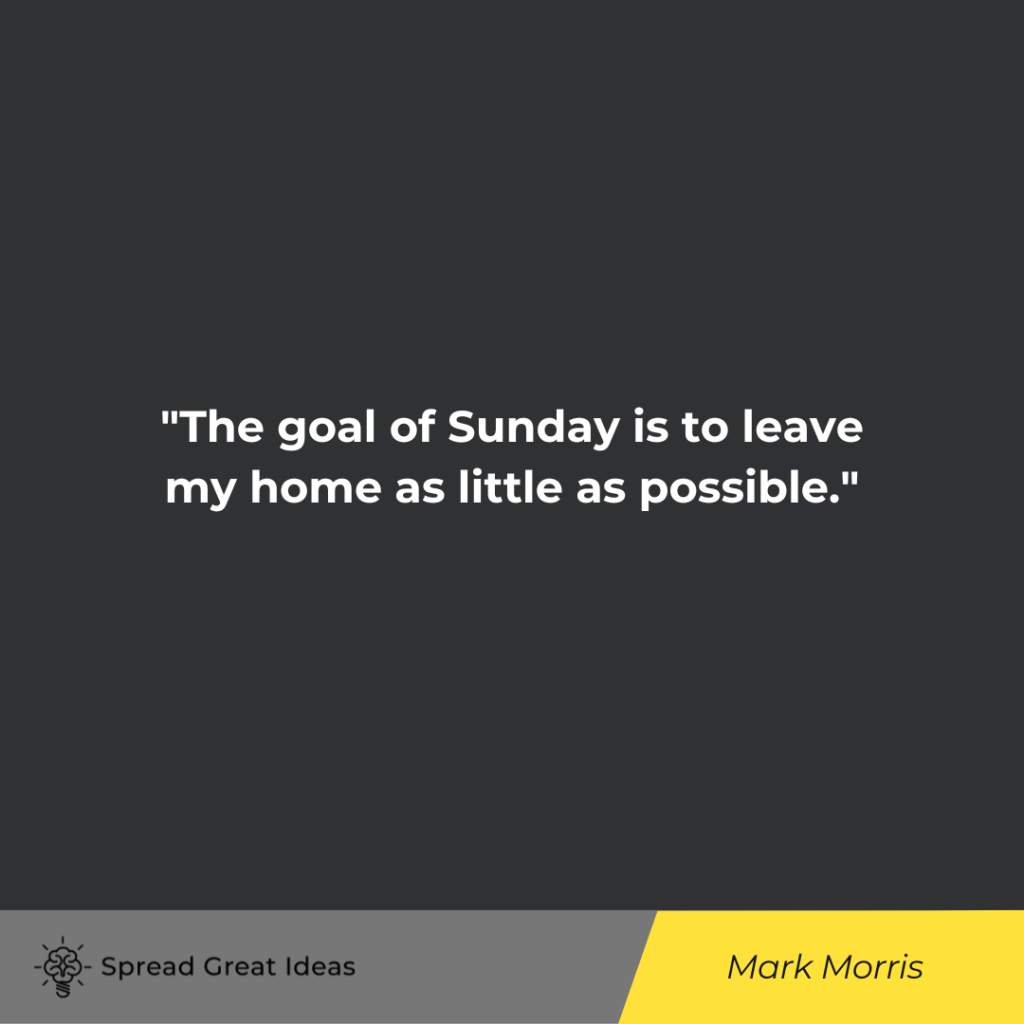 Mark Morris quote on sunday