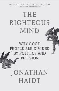 The Righteous Mind: Why Good People Are Divided by Politics and Religion - by Jonathan Haidt