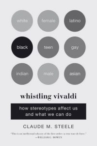 Whistling Vivaldi: How Stereotypes Affect Us and What We Can Do - by Claude M. Steele