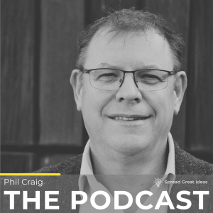 Phil Craig - Spread Great Ideas Podcast