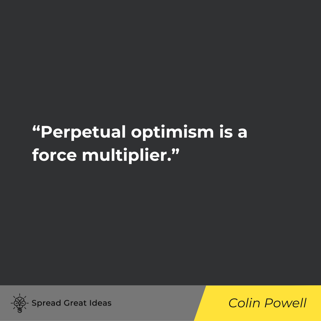 Colin Powell on Positivity Quotes