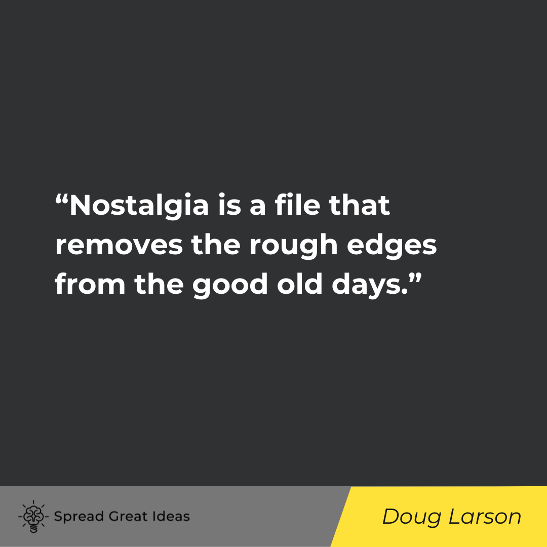 Doug Larson on Nostalgia Quotes