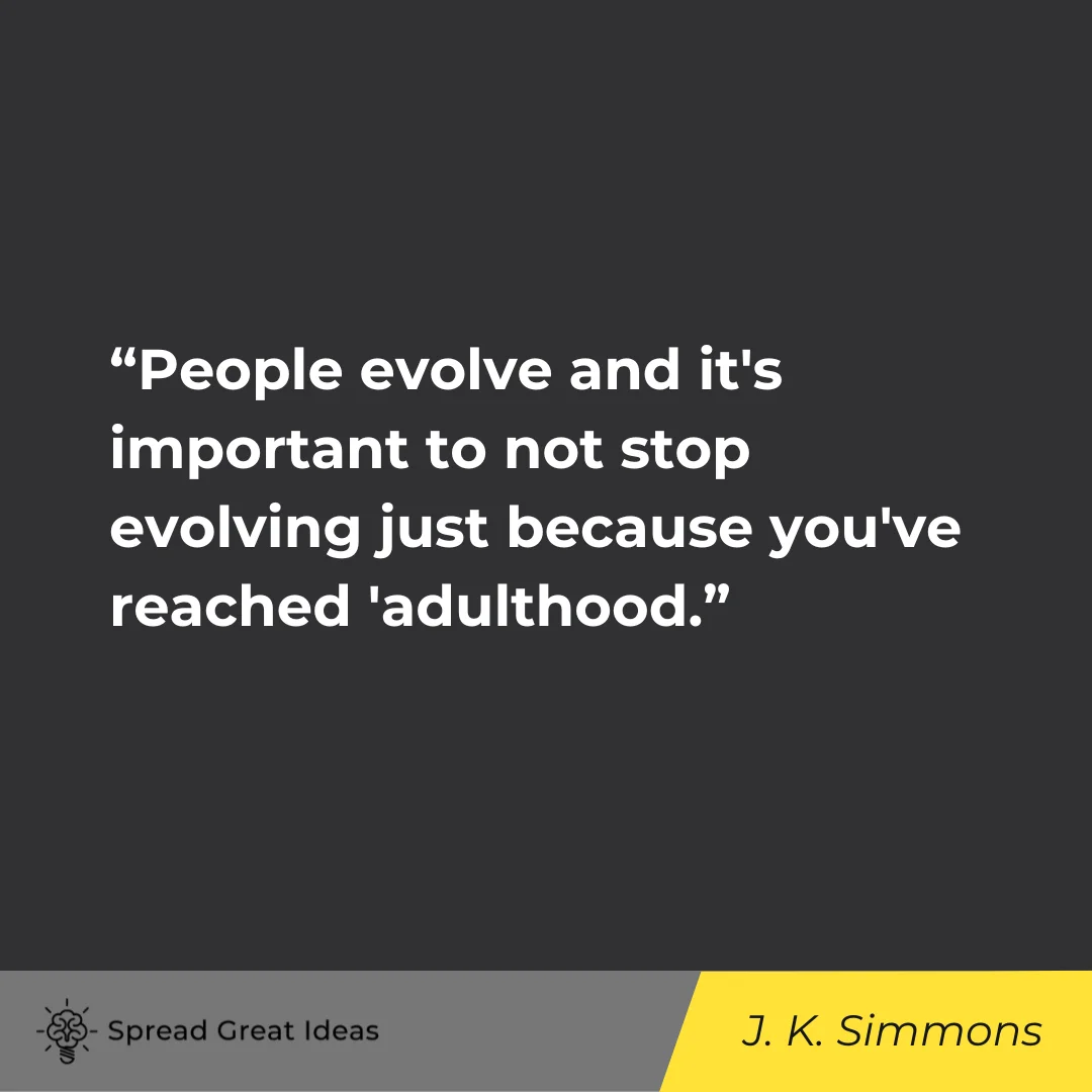 J. K. Simmons Quotes on Evolving