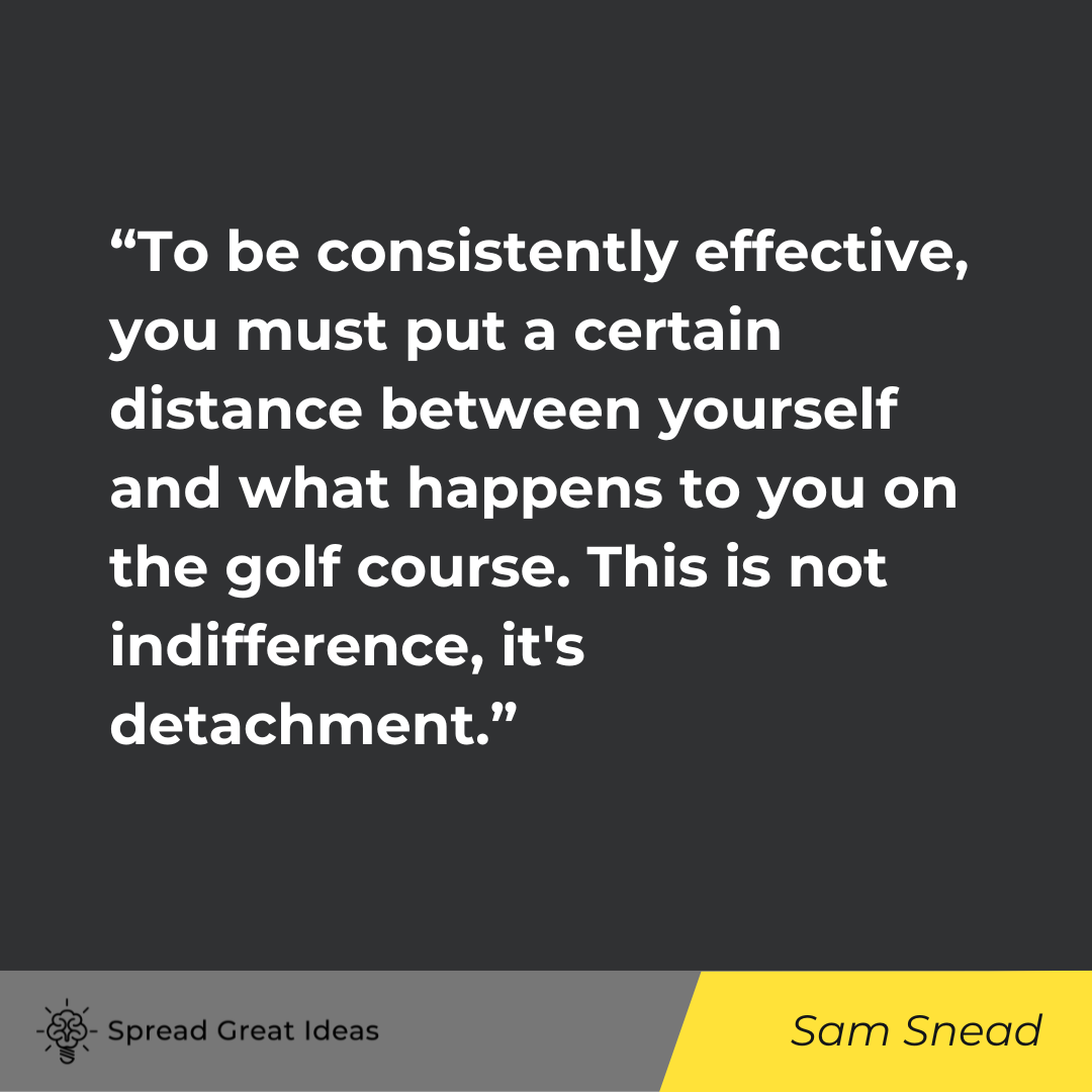 Sam Snead on Detachment Quotes