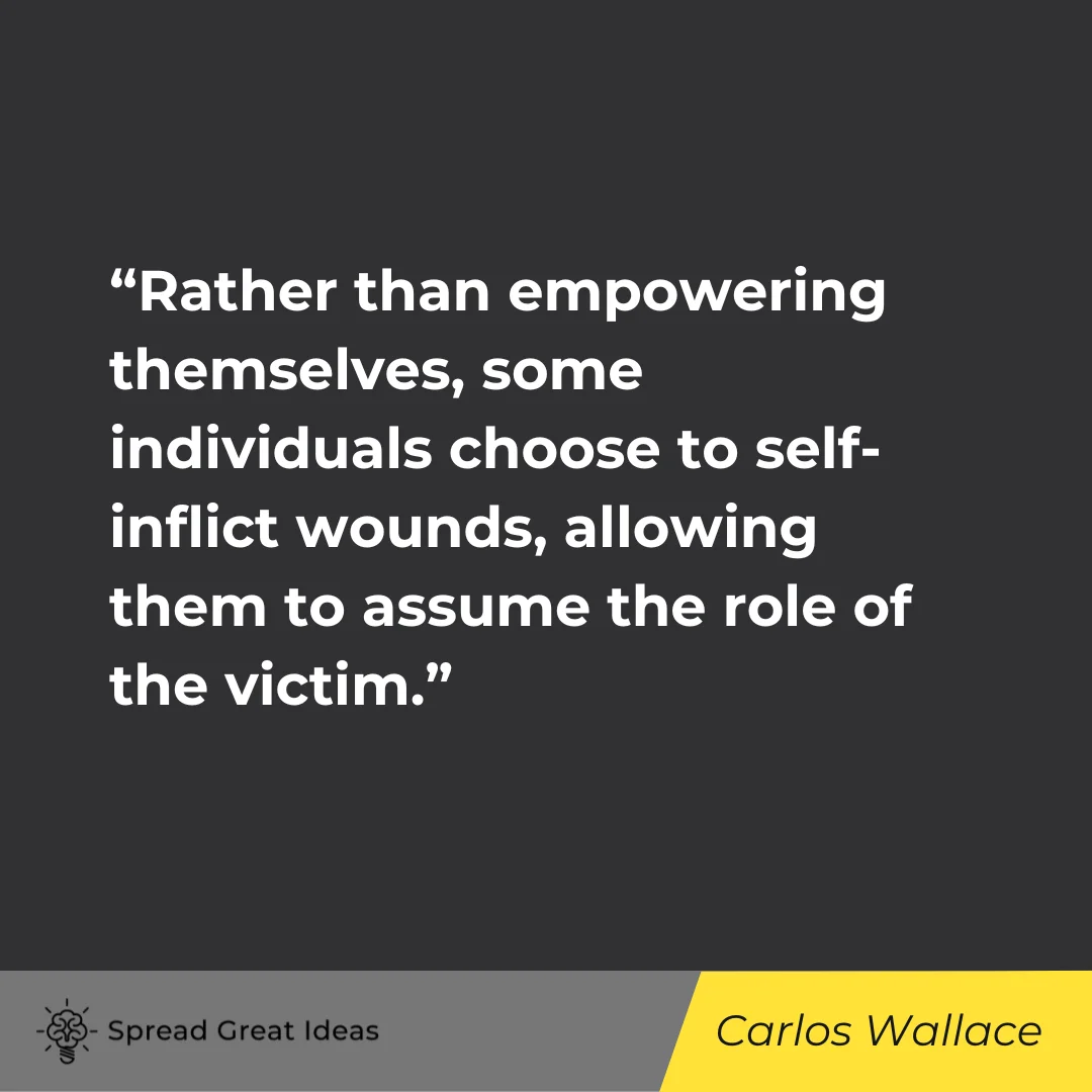 Carlos Wallace on Playing Victim Quotes