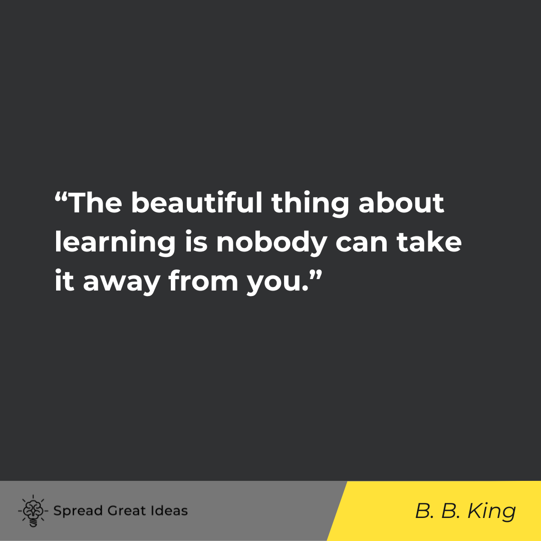 B. B. King on Education, Self-Education, and Lifelong Learning Quotes