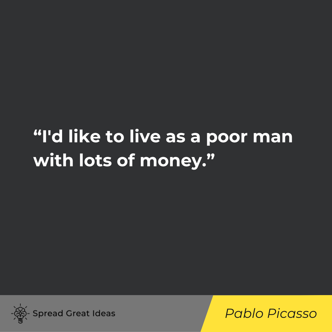 Pablo Picasso on Measuring Wealth Quotes