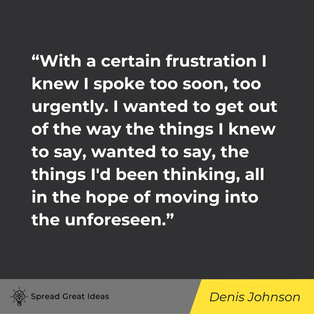 Denis Johnson on Frustrated Quote