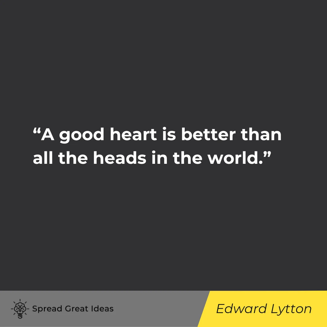 Edward G. Bulwer-Lytton on Good Heart Quotes