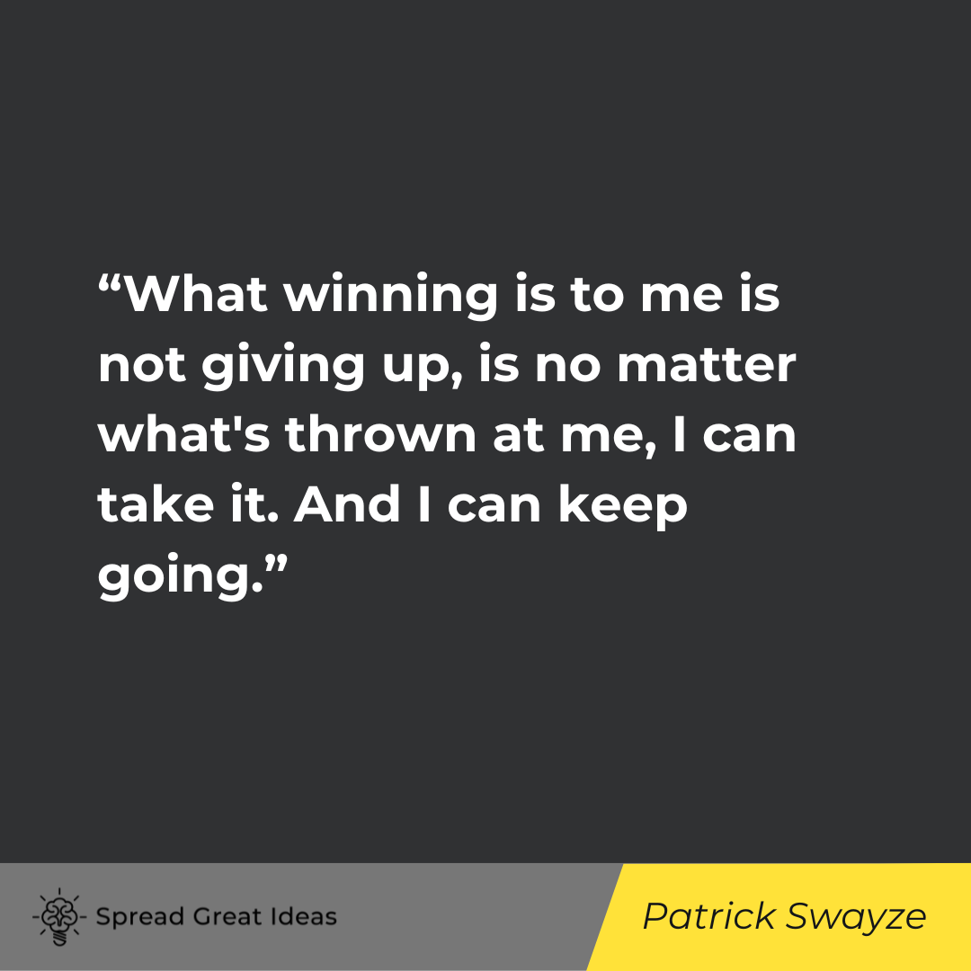 Patrick Swayze on Keep Going Quotes