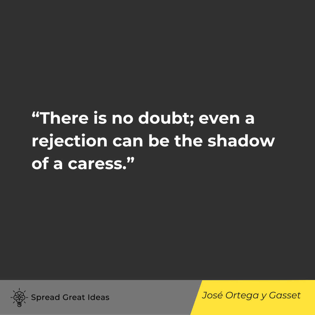 José Ortega y Gasset on Rejection Quotes