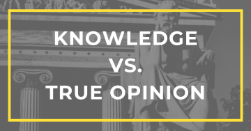 Knowledge vs true opinion featured image