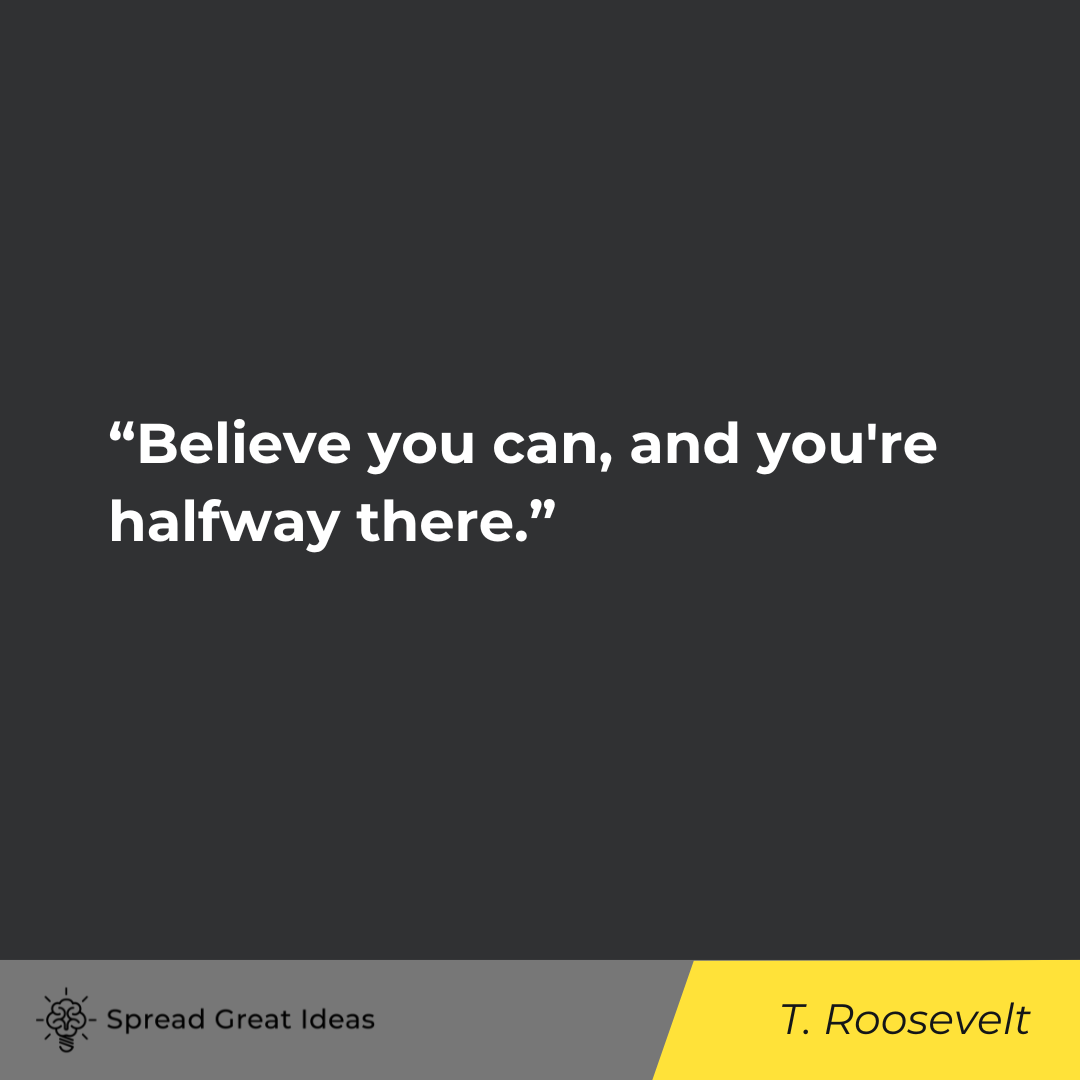 Theodore Roosevelt on Believe in Yourself Quotes