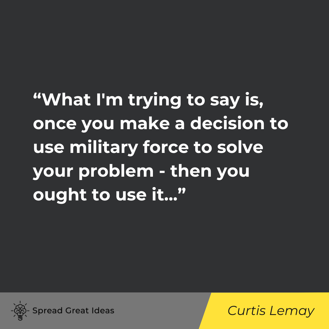 Curtis Lemay on Use of Force Quotes