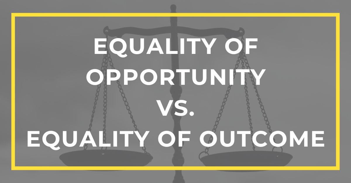 Equality of Opportunity vs. Equality of Outcome