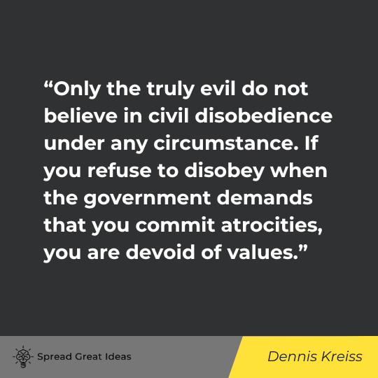 Dennis Kreiss Quote on Civil Disobedience