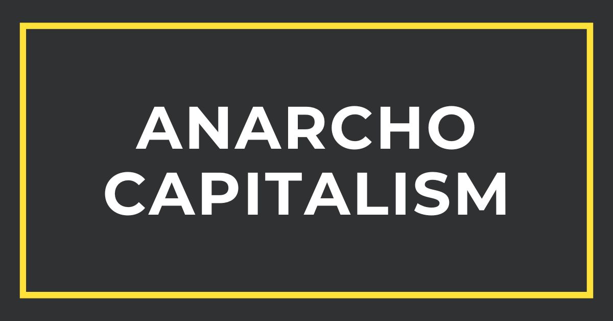 Anarcho Capitalism: A Definition and Guide on Why It Matters