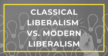 Classical Liberalism vs. Modern Liberalism: What’s the Difference?