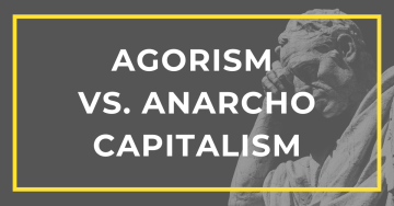 Agorism vs. Anarcho Capitalism for Dummies