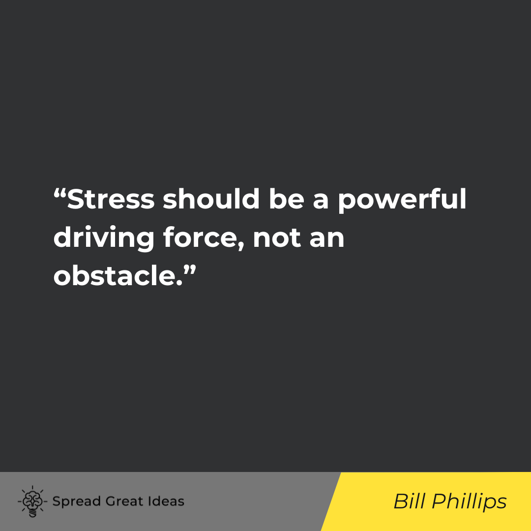 Bill Phillips on Stress Quotes