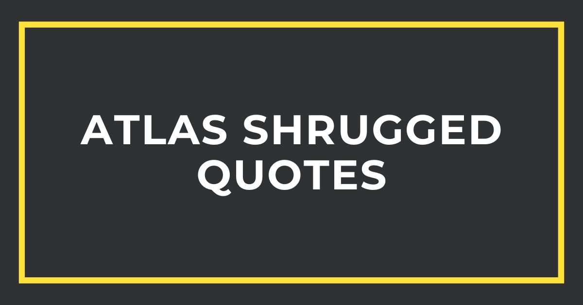30+ Atlas Shrugged Quotes That Even Second Raters Will Love