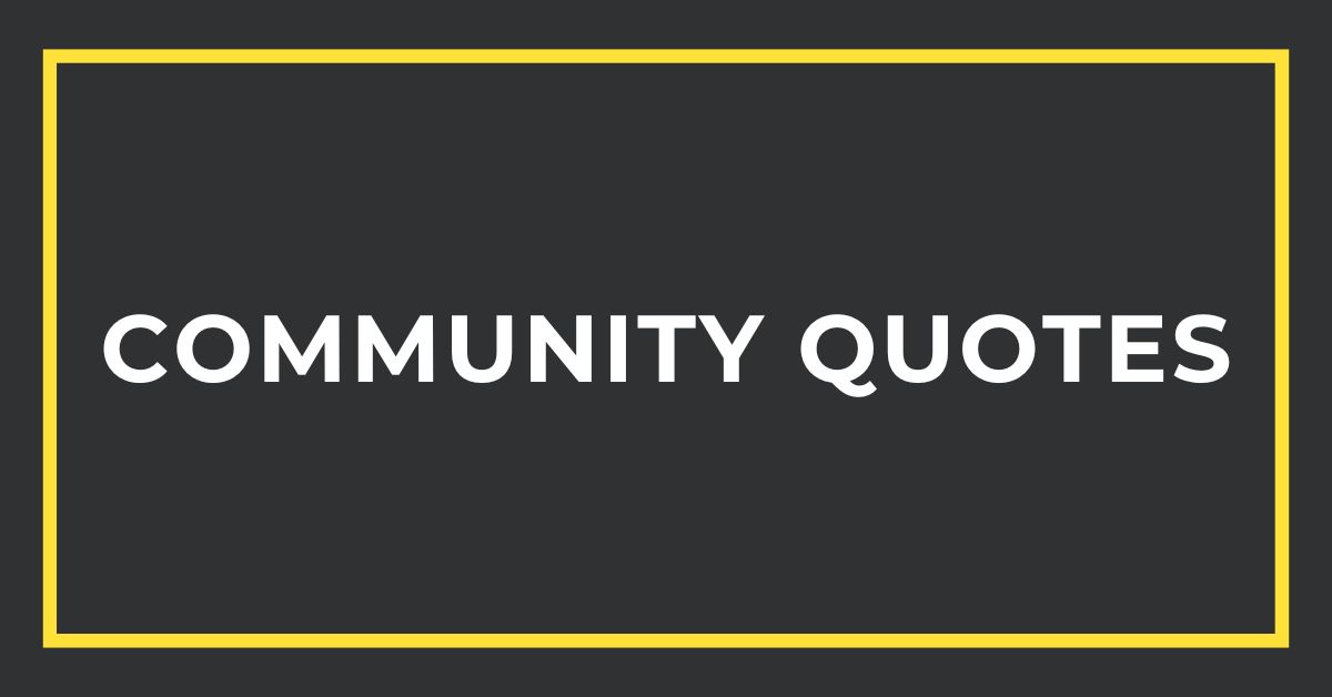 Community Quotes: The Importance of Community Building