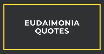Eudaimonia Quotes: The Idea of Human Flourishing & Self Improvement