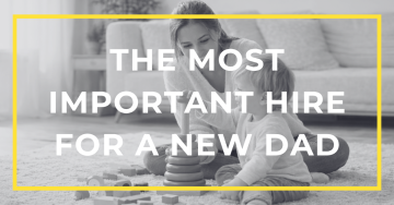 The Most Important Hire for a New Dad