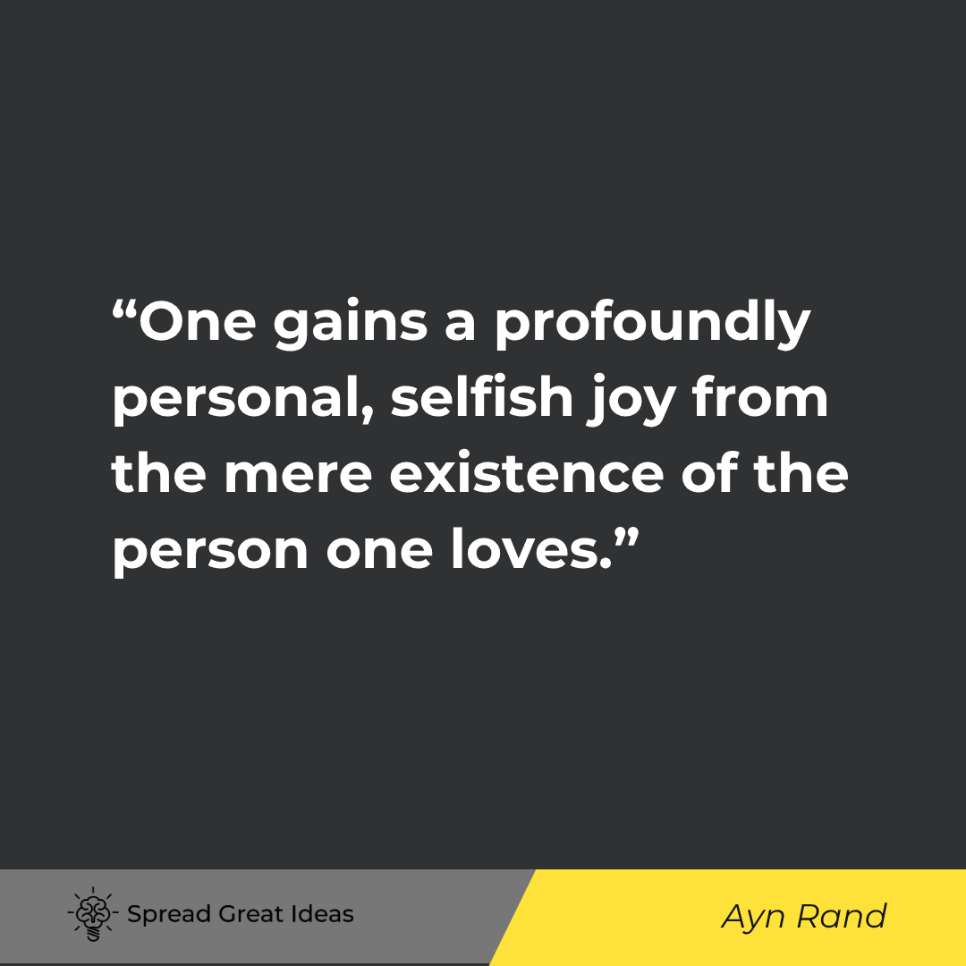 Ayn Rand quote: One gains a profoundly personal, selfish joy from the mere existence of the person one loves.