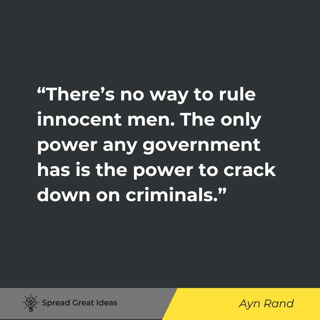Ayn Rand quote: There's no way to rule innocent men. The only power any government has is the power to crack down on