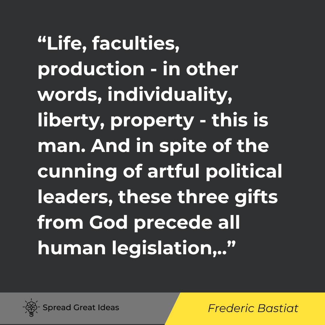 Frederic Bastiat quote: Life, faculties, production - in other words, individuality,
