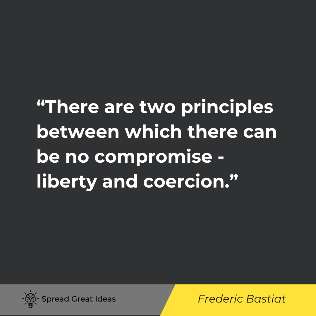 Frederic Bastiat quote: There are two principles between which there can be no compromise - liberty and coercion