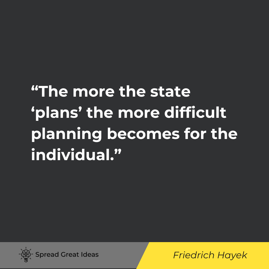 The more the state 'plans' the more difficult planning becomes for the individual.