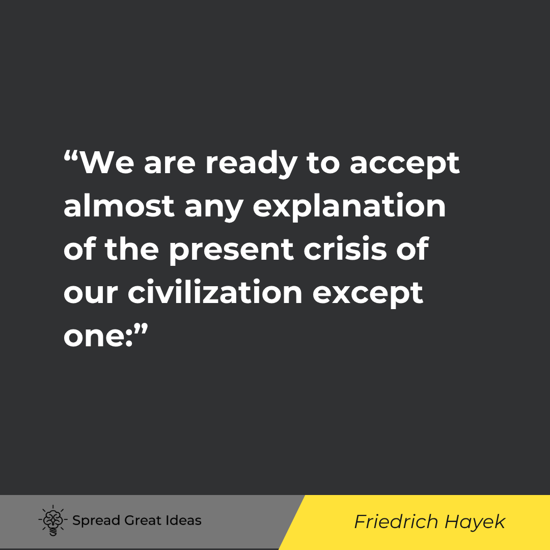 We are ready to accept almost any explanation of the present crisis of our civilization except one:
...
