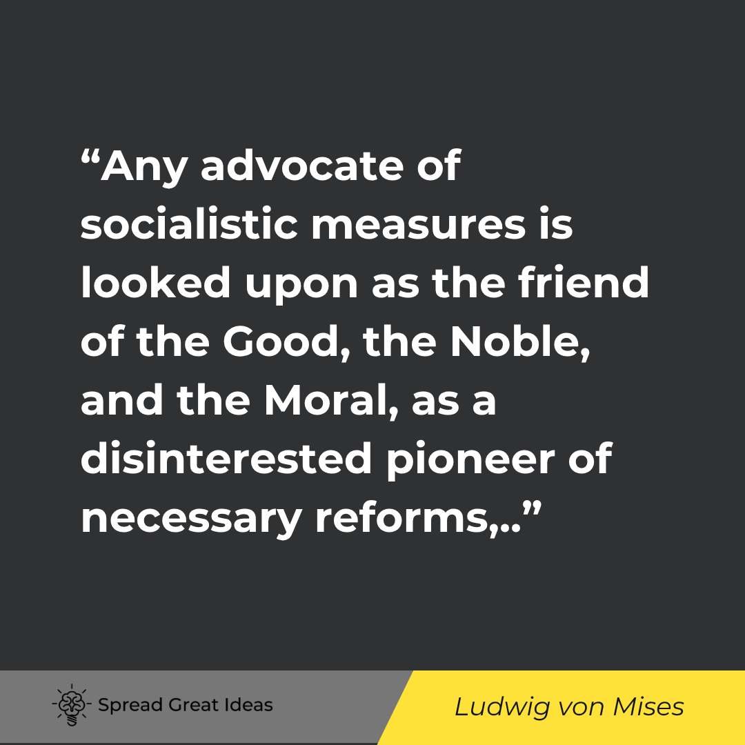 Any advocate of socialistic measures is looked upon as the friend of the Good, the Noble, and the Mo...