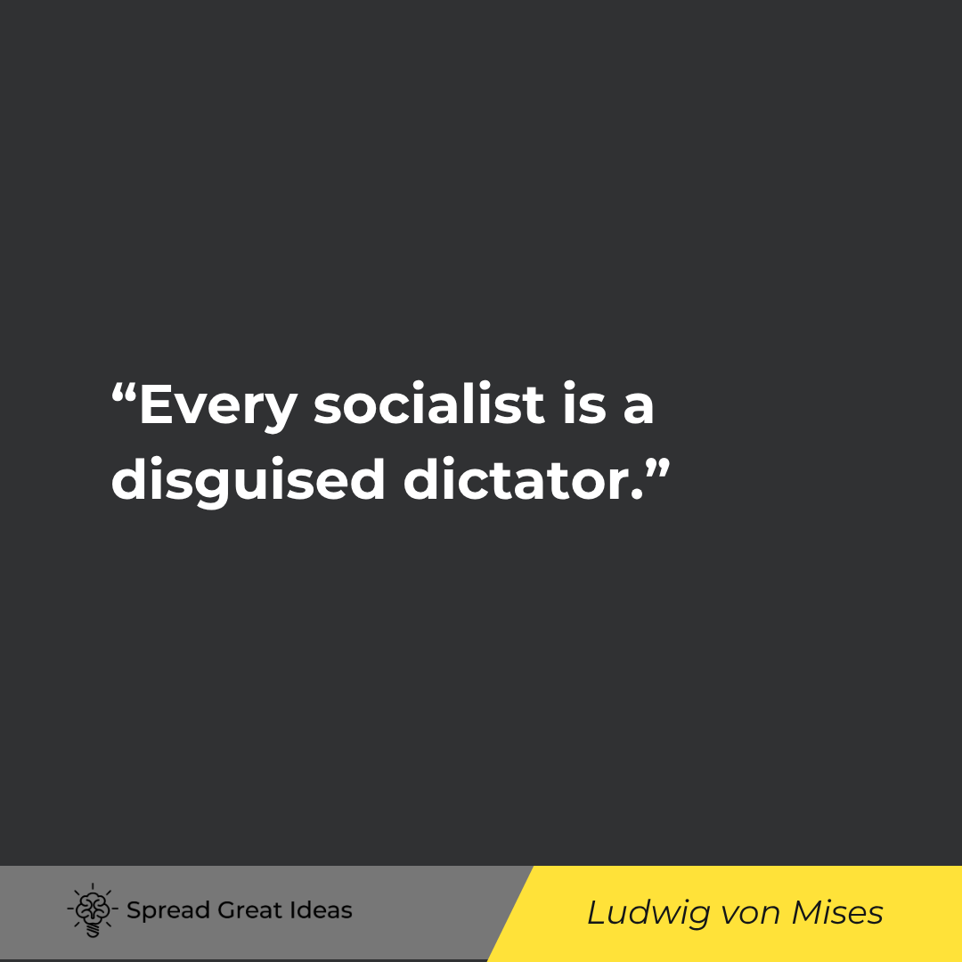 Every socialist is a disguised dictator.