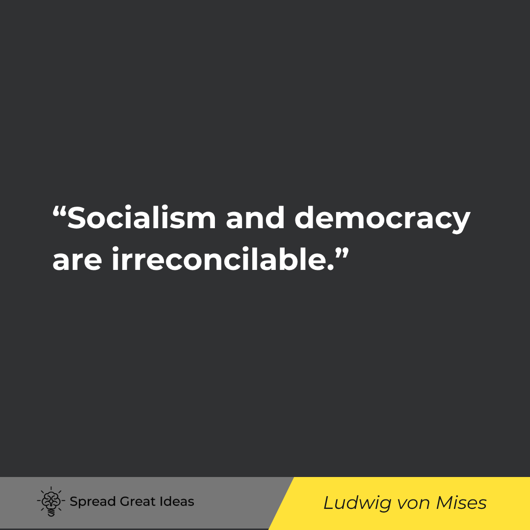 Socialism and democracy are irreconcilable.