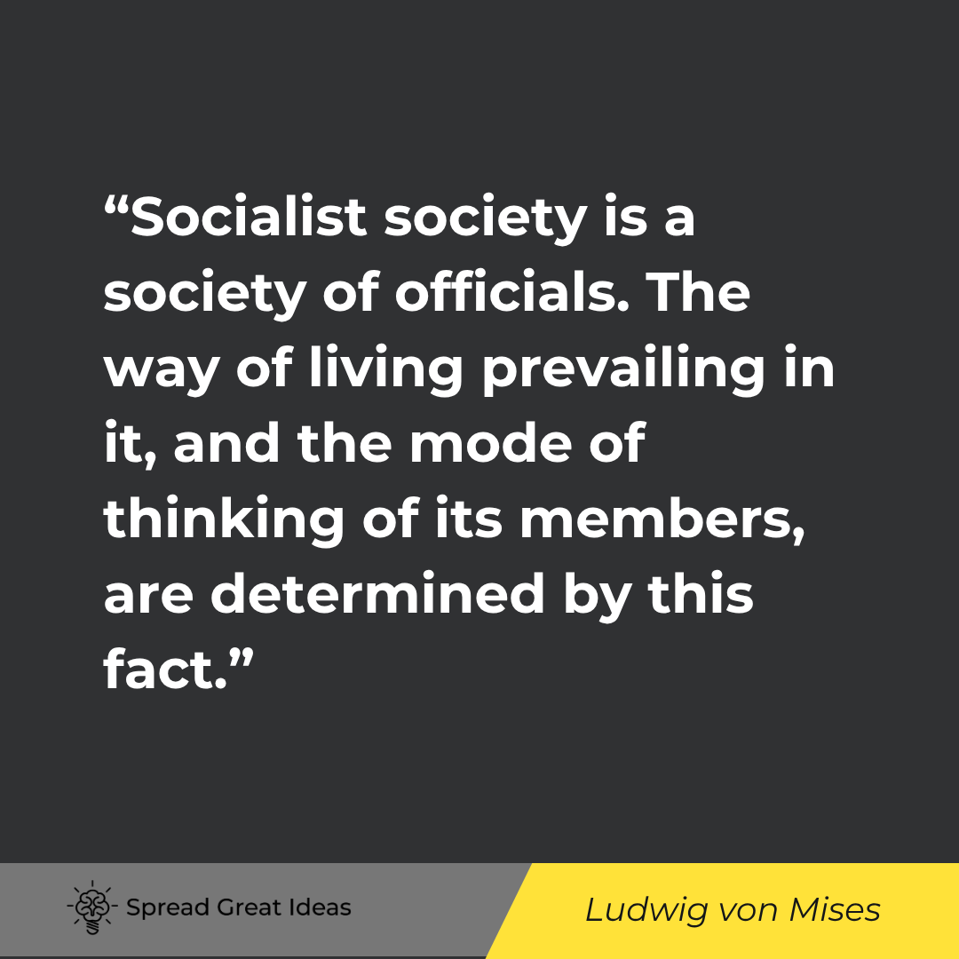 Socialist society is a society of officials. The way of living prevailing in it, and the mode of thi...